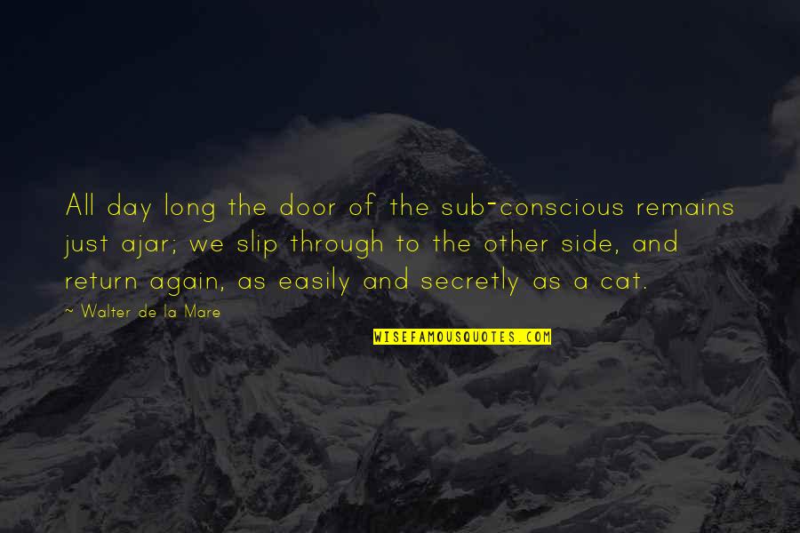 Pariyerum Perumal Quotes By Walter De La Mare: All day long the door of the sub-conscious Pariyerum Perumal Quotes By Walter De La Mare: All day long the door of the sub-conscious