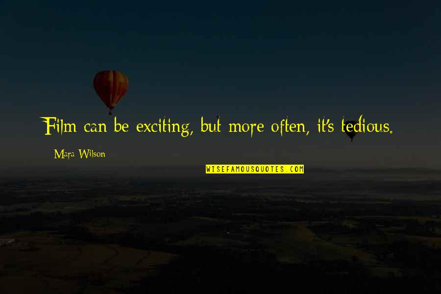 Parizeau Quotes By Mara Wilson: Film can be exciting, but more often, it's Parizeau Quotes By Mara Wilson: Film can be exciting, but more often, it's