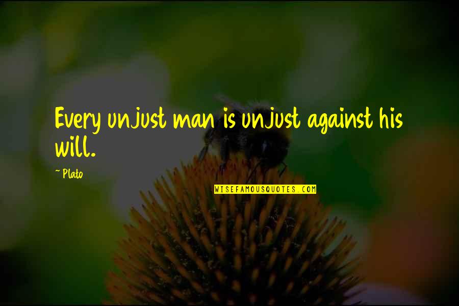Parizeau Quotes By Plato: Every unjust man is unjust against his will.