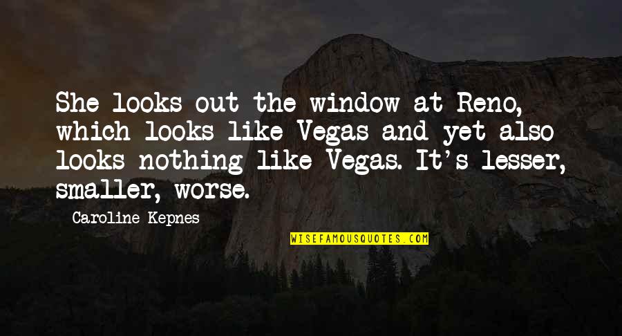 Park And Eleanor Quotes By Caroline Kepnes: She looks out the window at Reno, which