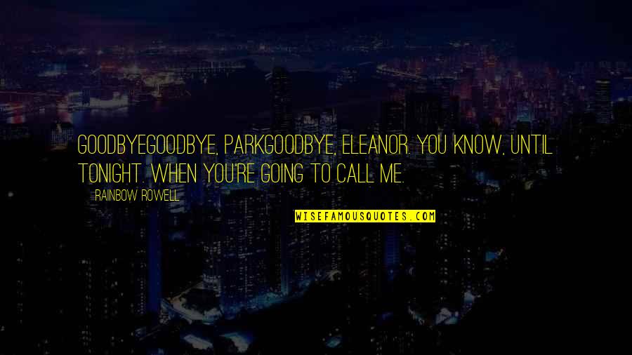 Park And Eleanor Quotes By Rainbow Rowell: GoodbyeGoodbye, ParkGoodbye, Eleanor. You know, until tonight. When