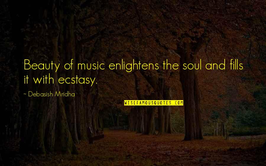 Park Ave Quotes By Debasish Mridha: Beauty of music enlightens the soul and fills