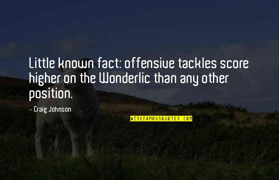 Park Benches Quotes By Craig Johnson: Little known fact: offensive tackles score higher on