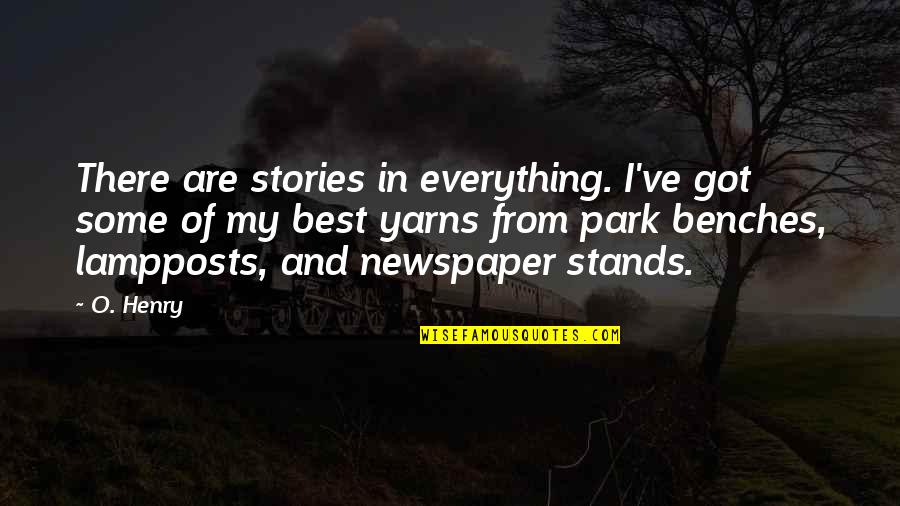 Park Benches Quotes By O. Henry: There are stories in everything. I've got some