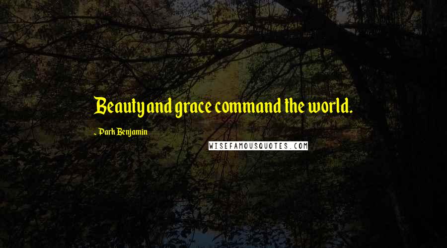 Park Benjamin quotes: Beauty and grace command the world.
