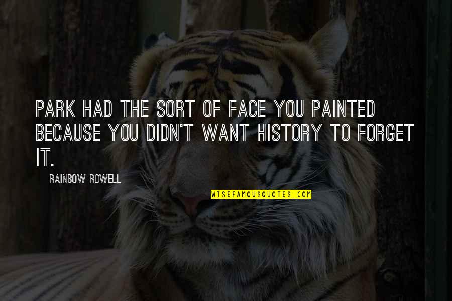 Park History Quotes By Rainbow Rowell: Park had the sort of face you painted