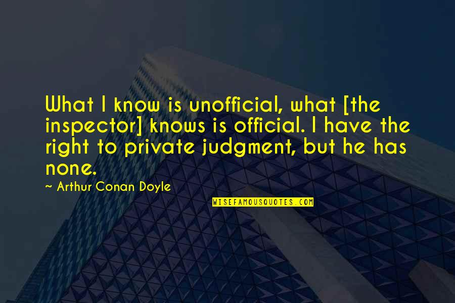 Park Hoon Quotes By Arthur Conan Doyle: What I know is unofficial, what [the inspector]