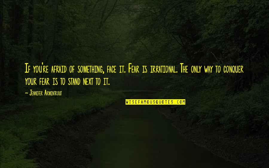 Park Ji Sung Famous Quotes By Jennifer Armintrout: If you're afraid of something, face it. Fear