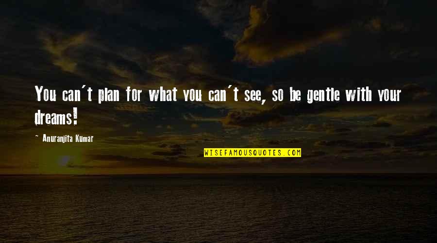 Park Jung Min Quotes By Anuranjita Kumar: You can't plan for what you can't see,