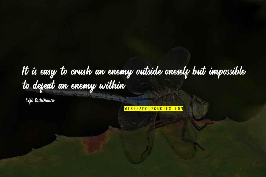 Park Jung Min Quotes By Eiji Yoshikawa: It is easy to crush an enemy outside