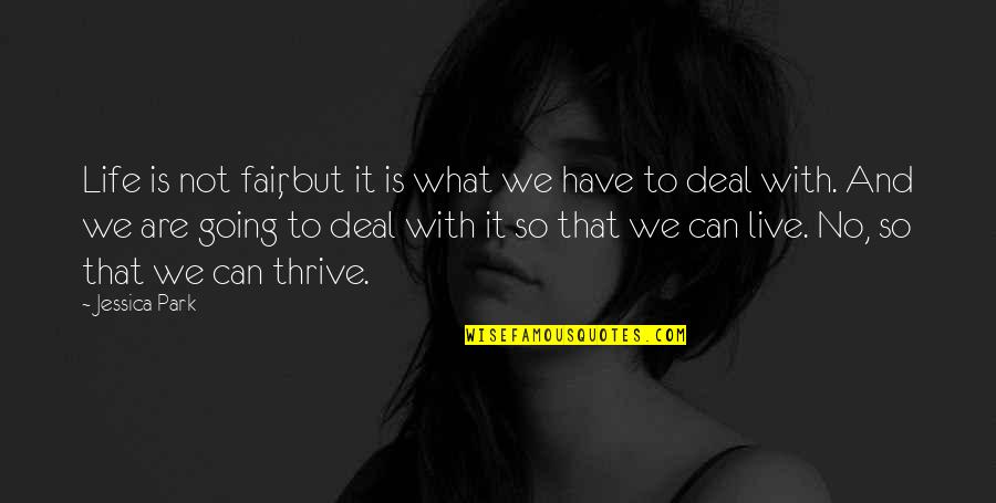 Park No Quotes By Jessica Park: Life is not fair, but it is what Park No Quotes By Jessica Park: Life is not fair, but it is what