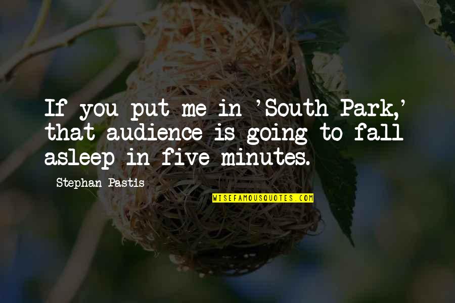 Park Quotes By Stephan Pastis: If you put me in 'South Park,' that