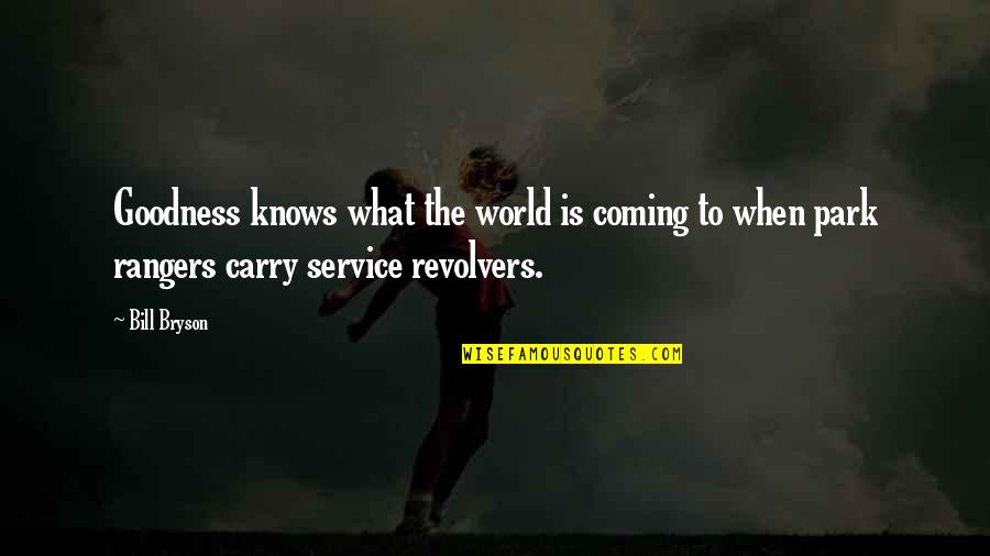 Park Service Quotes By Bill Bryson: Goodness knows what the world is coming to