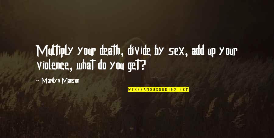 Park Sheridan Quotes By Marilyn Manson: Multiply your death, divide by sex, add up