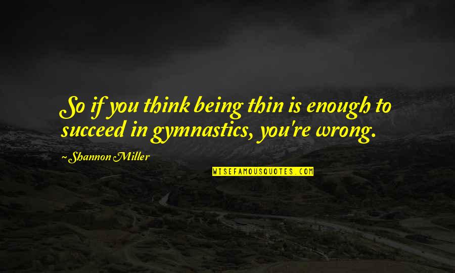 Park Usa Quotes By Shannon Miller: So if you think being thin is enough