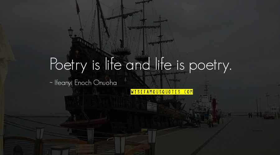Parkar Bbc Quotes By Ifeanyi Enoch Onuoha: Poetry is life and life is poetry. Parkar Bbc Quotes By Ifeanyi Enoch Onuoha: Poetry is life and life is poetry.