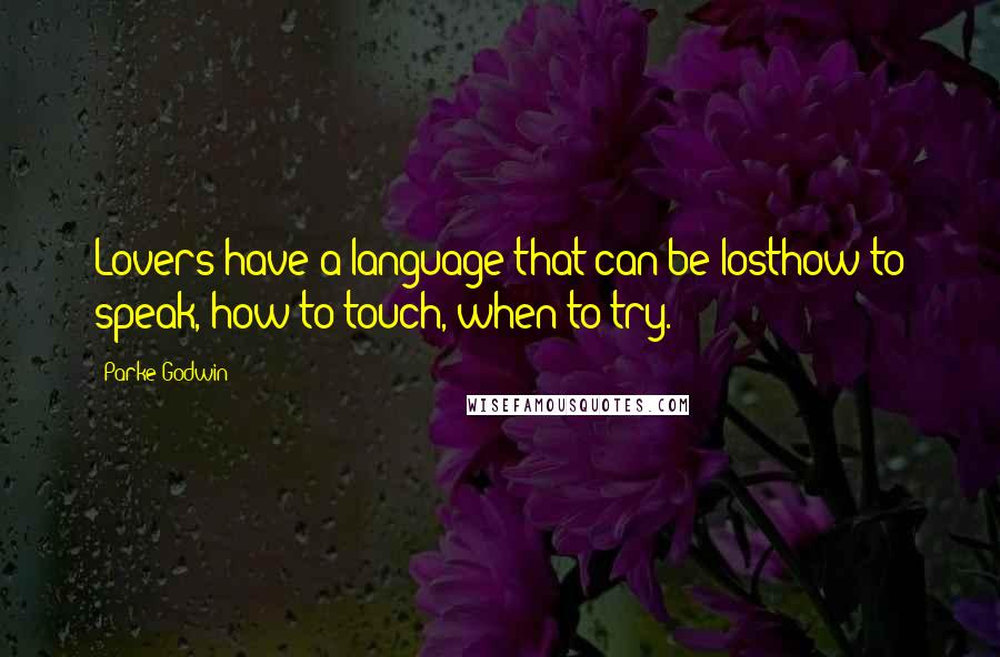 Parke Godwin quotes: Lovers have a language that can be losthow to speak, how to touch, when to try. Parke Godwin quotes: Lovers have a language that can be losthow to speak, how to touch, when to try.