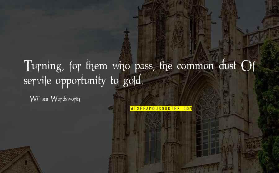 Parked Domains Quotes By William Wordsworth: Turning, for them who pass, the common dust Parked Domains Quotes By William Wordsworth: Turning, for them who pass, the common dust