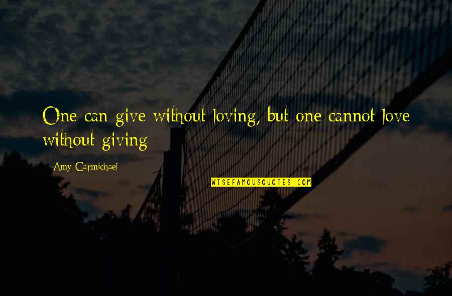 Parked Movie Quotes By Amy Carmichael: One can give without loving, but one cannot