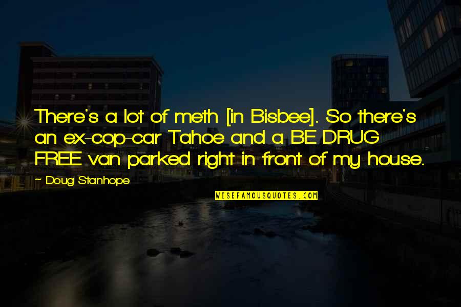 Parked Quotes By Doug Stanhope: There's a lot of meth [in Bisbee]. So
