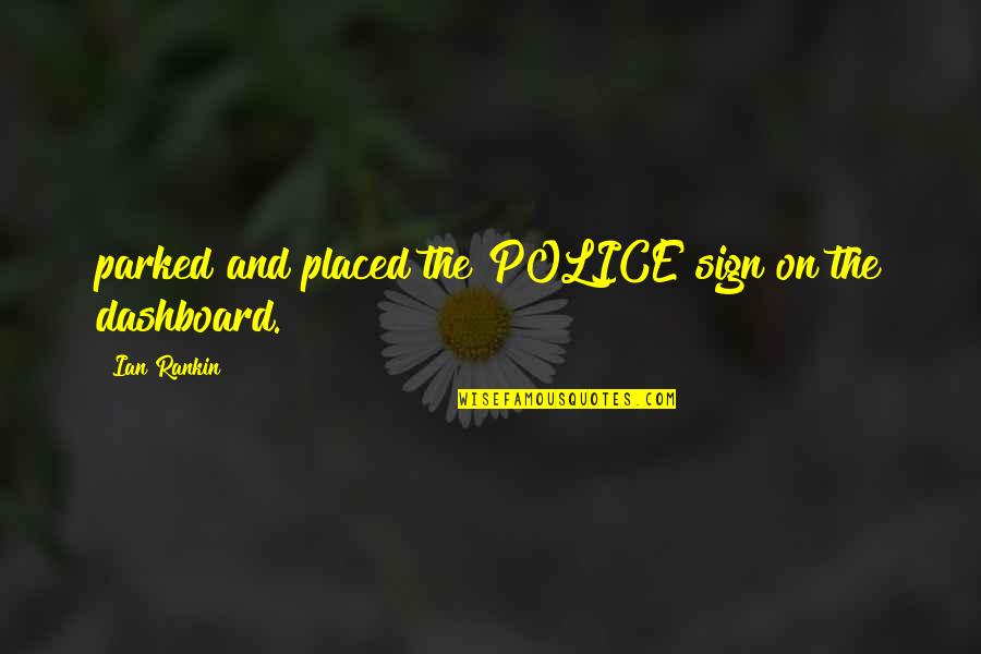 Parked Quotes By Ian Rankin: parked and placed the POLICE sign on the Parked Quotes By Ian Rankin: parked and placed the POLICE sign on the