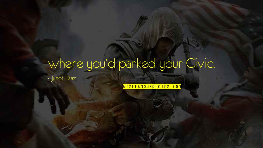 Parked Quotes By Junot Diaz: where you'd parked your Civic. Parked Quotes By Junot Diaz: where you'd parked your Civic.