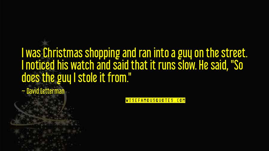 Parkening Prelude Quotes By David Letterman: I was Christmas shopping and ran into a Parkening Prelude Quotes By David Letterman: I was Christmas shopping and ran into a