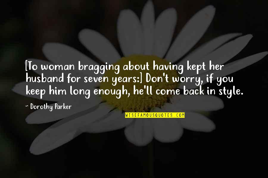 Parker Dorothy Quotes By Dorothy Parker: [To woman bragging about having kept her husband