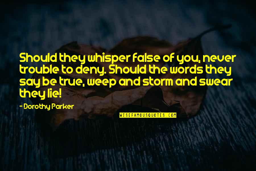 Parker Dorothy Quotes By Dorothy Parker: Should they whisper false of you, never trouble
