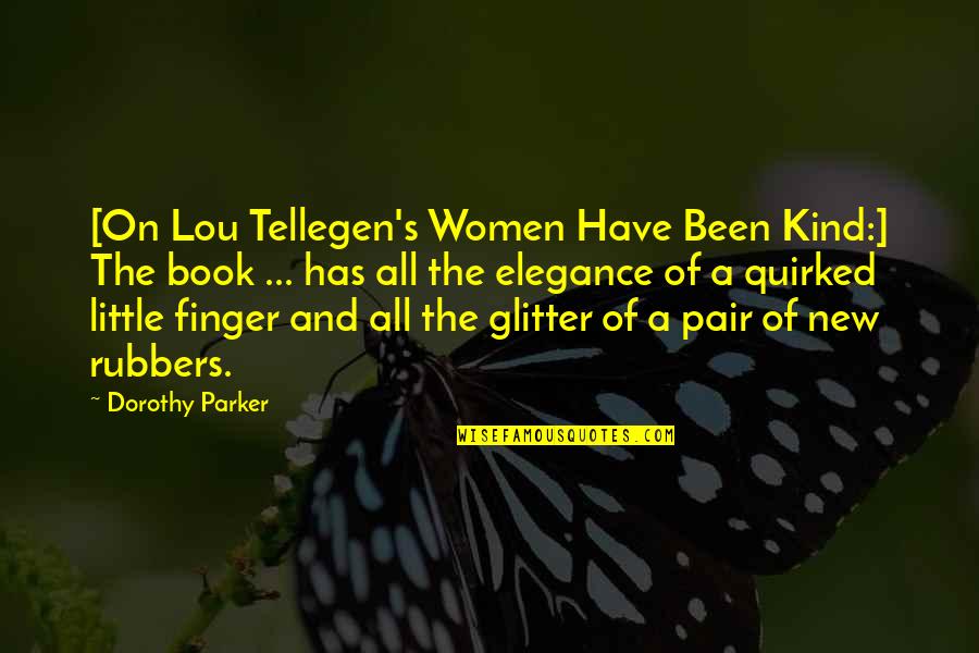 Parker Dorothy Quotes By Dorothy Parker: [On Lou Tellegen's Women Have Been Kind:] The