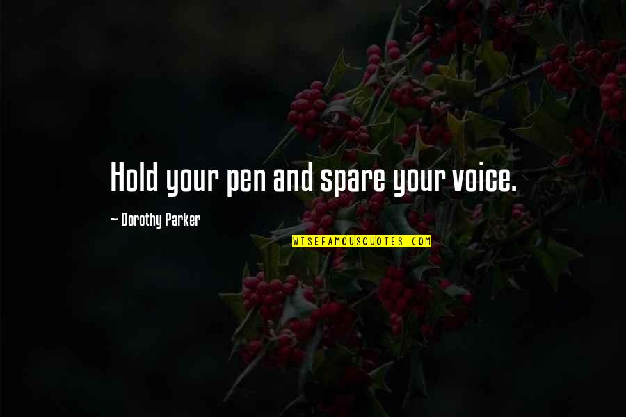 Parker Pen Quotes By Dorothy Parker: Hold your pen and spare your voice.