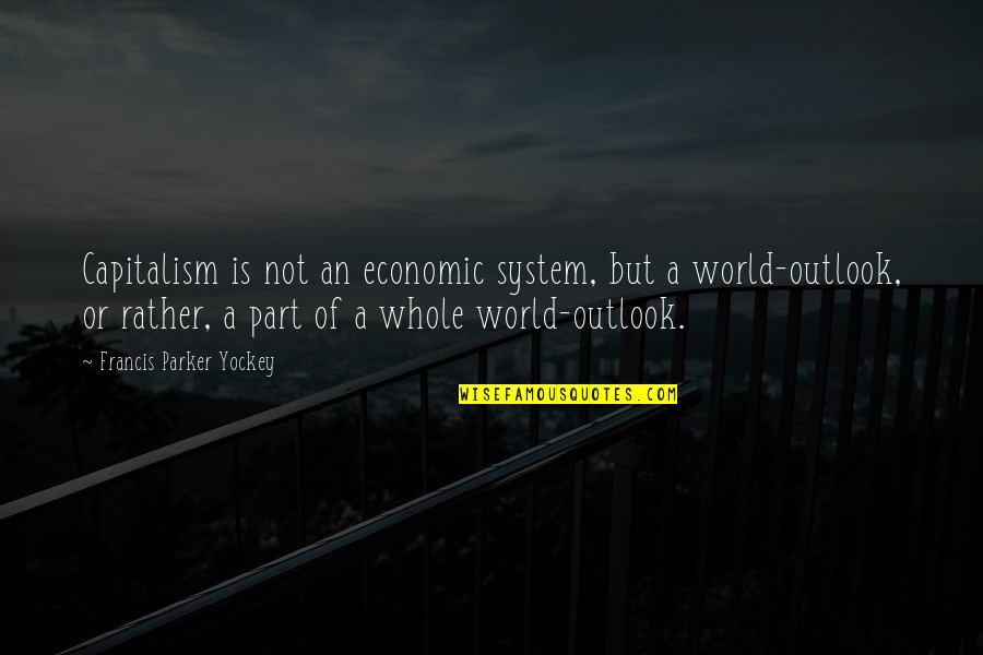 Parker Quotes By Francis Parker Yockey: Capitalism is not an economic system, but a