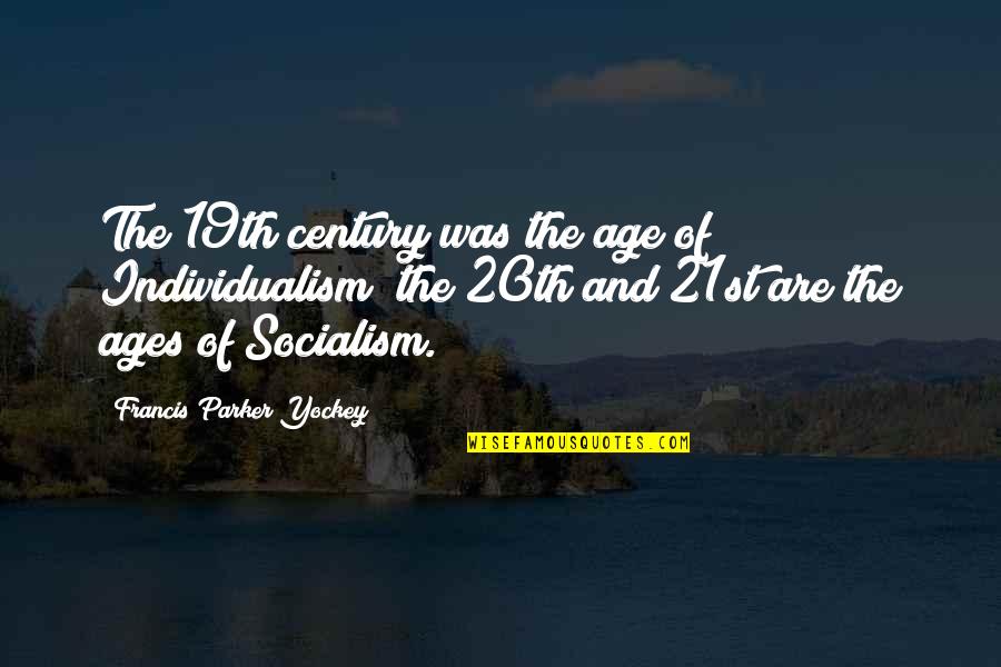 Parker Quotes By Francis Parker Yockey: The 19th century was the age of Individualism;