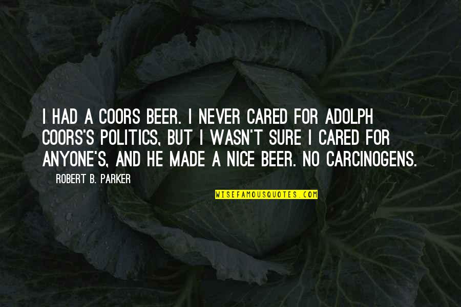 Parker Quotes By Robert B. Parker: I had a Coors beer. I never cared