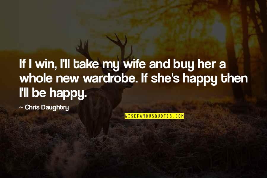 Parker Thunderbirds Quotes By Chris Daughtry: If I win, I'll take my wife and Parker Thunderbirds Quotes By Chris Daughtry: If I win, I'll take my wife and