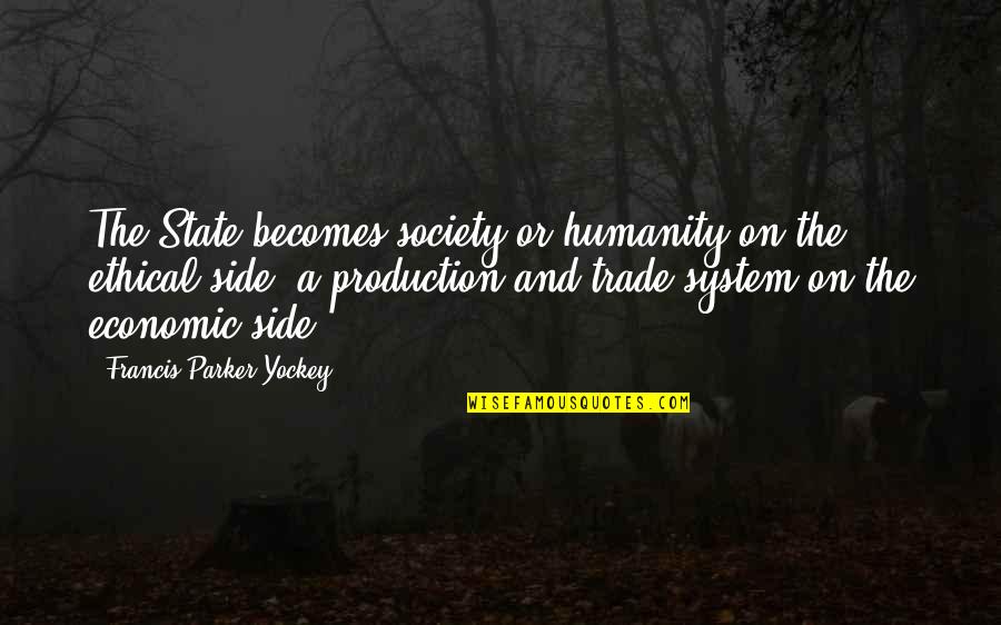 Parker Yockey Quotes By Francis Parker Yockey: The State becomes society or humanity on the