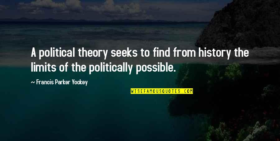 Parker Yockey Quotes By Francis Parker Yockey: A political theory seeks to find from history