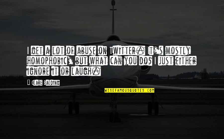 Parkhouse Tire Quotes By Clare Balding: I get a lot of abuse on Twitter.
