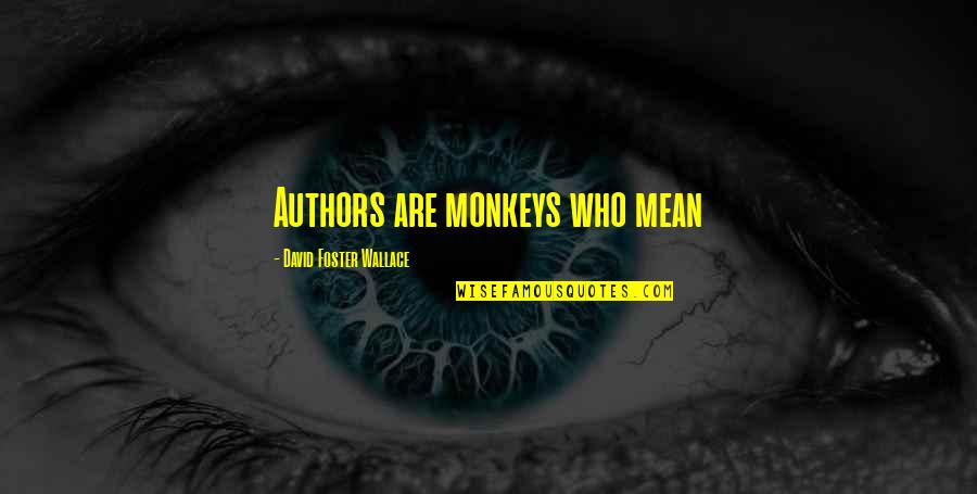 Parkinan Quotes By David Foster Wallace: Authors are monkeys who mean Parkinan Quotes By David Foster Wallace: Authors are monkeys who mean