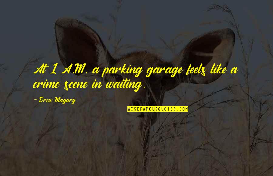 Parking Garage Quotes By Drew Magary: At 1 A.M. a parking garage feels like