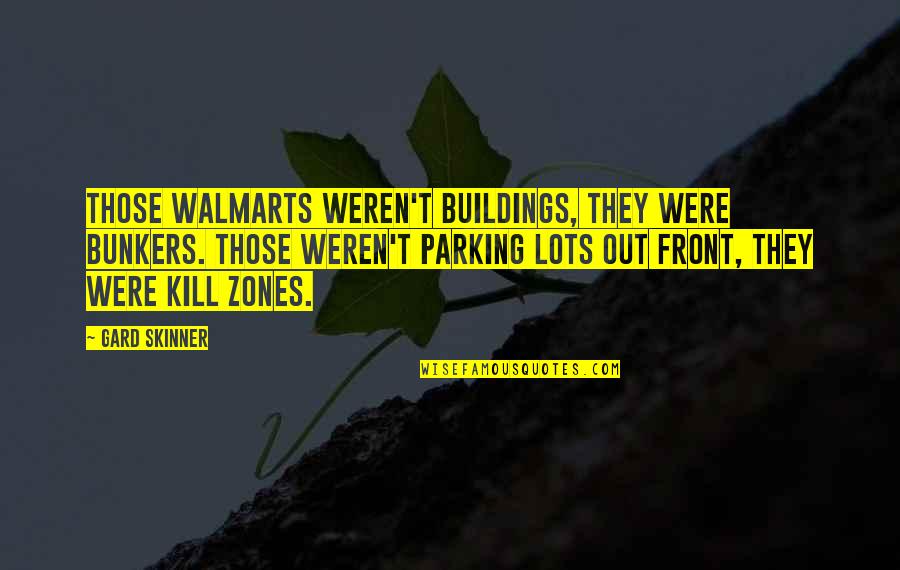Parking Lots Quotes By Gard Skinner: Those Walmarts weren't buildings, they were bunkers. Those