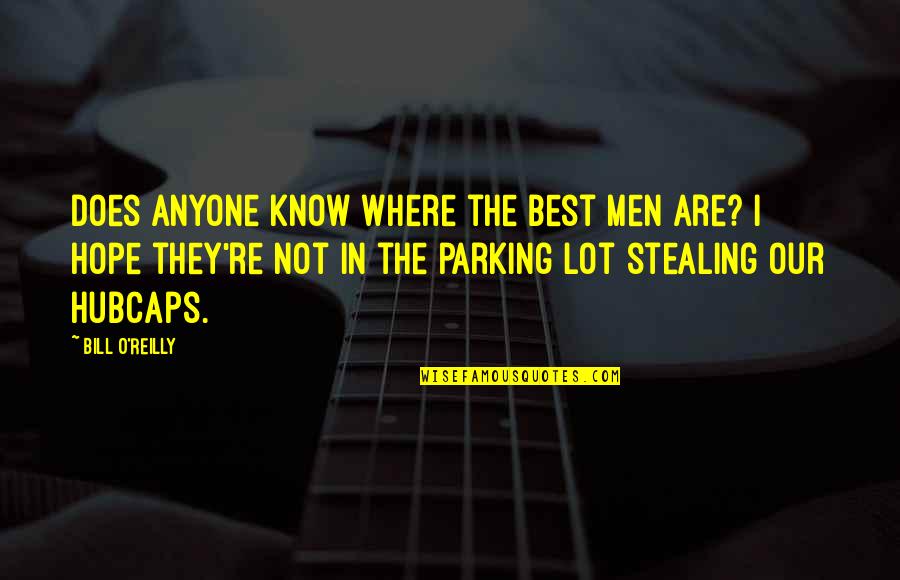 Parking Quotes By Bill O'Reilly: Does anyone know where the Best Men are?