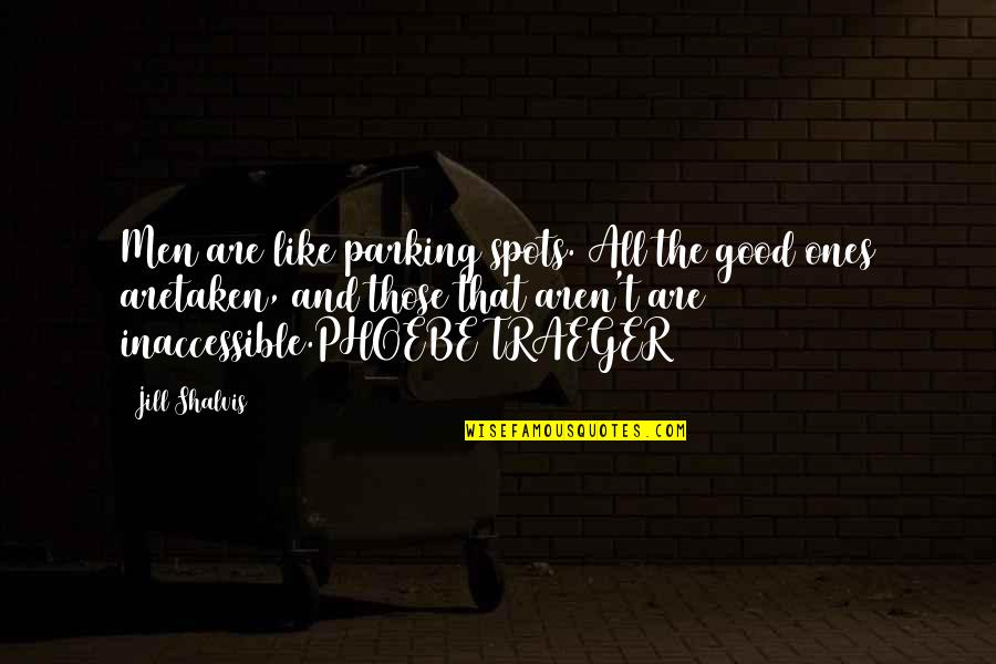 Parking Quotes By Jill Shalvis: Men are like parking spots. All the good
