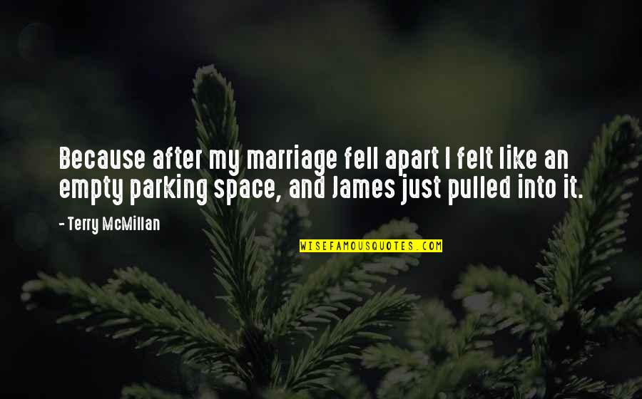 Parking Quotes By Terry McMillan: Because after my marriage fell apart I felt