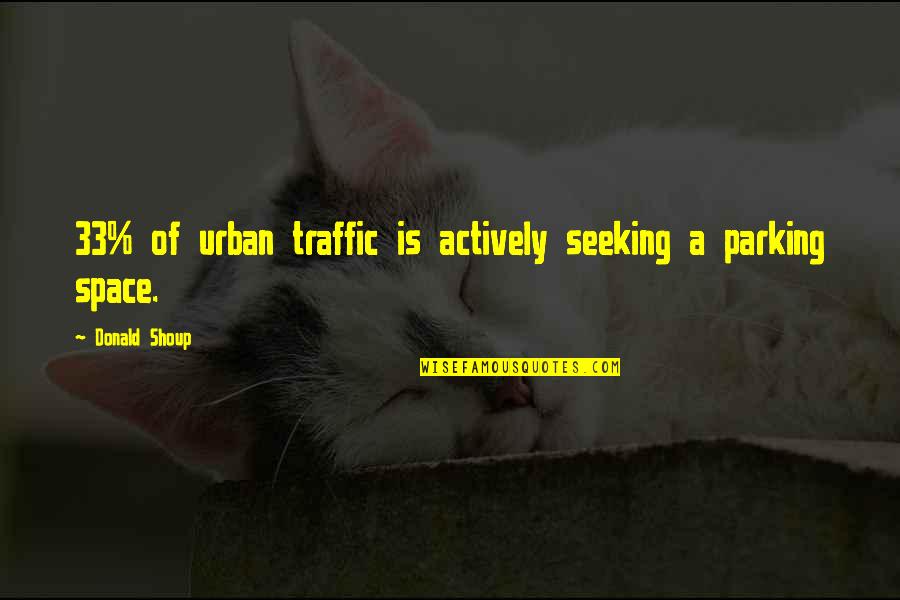 Parking Space Quotes By Donald Shoup: 33% of urban traffic is actively seeking a