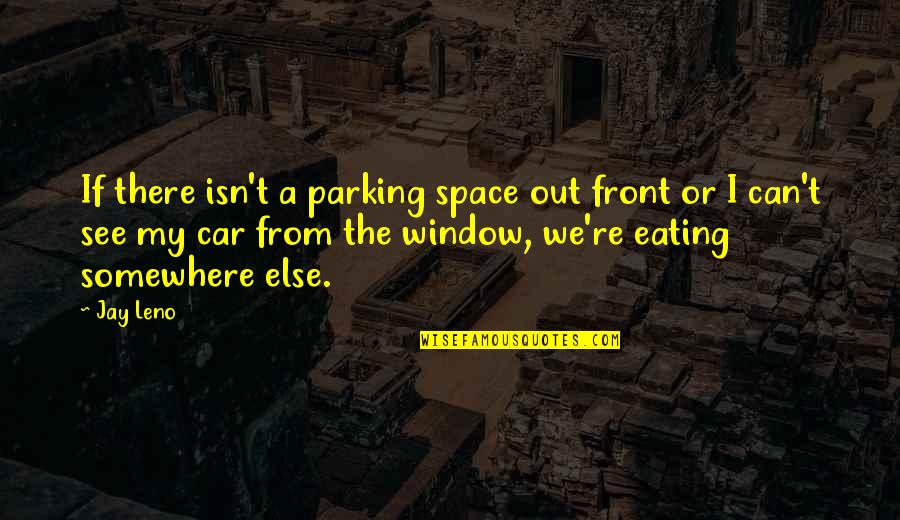 Parking Space Quotes By Jay Leno: If there isn't a parking space out front