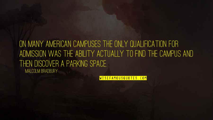 Parking Space Quotes By Malcolm Bradbury: On many American campuses the only qualification for