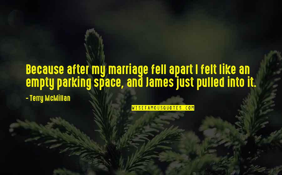 Parking Space Quotes By Terry McMillan: Because after my marriage fell apart I felt