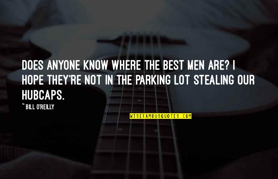 Parking's Quotes By Bill O'Reilly: Does anyone know where the Best Men are?