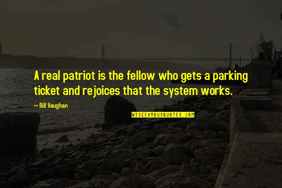 Parking's Quotes By Bill Vaughan: A real patriot is the fellow who gets